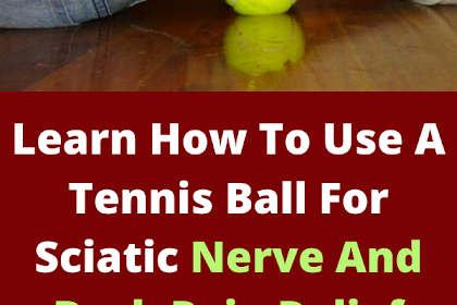 Learn How To Use A Tennis Ball For Sciatic Nerve And Back Pain Relief