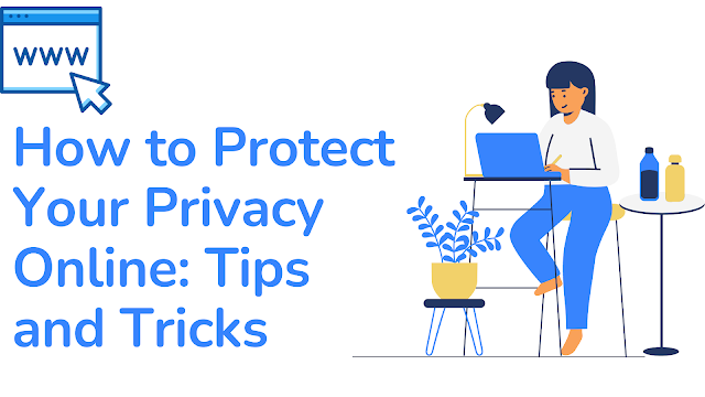 How to Protect Your Privacy Online: Tips and Tricks