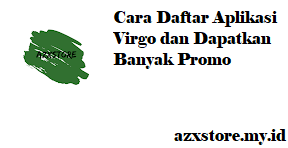 Cara Daftar Aplikasi Virgo dan Dapatkan Banyak Promo