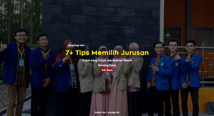 7+ Tips Memilih Jurusan Kuliah yang Cocok dan Relevan Sesuai Peluang Kerja