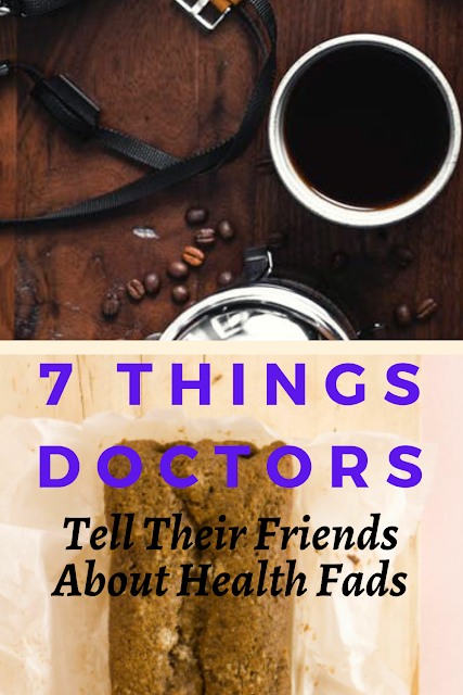 7 Things Doctors Tell Their Friends About Health Fads