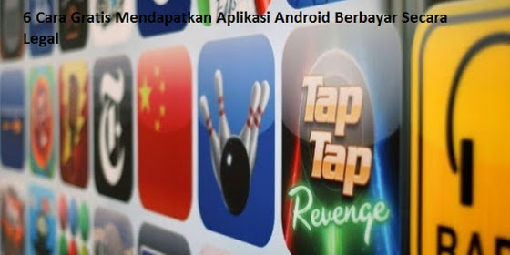 6 Cara Gratis Mendapatkan Aplikasi Android Berbayar Secara Legal