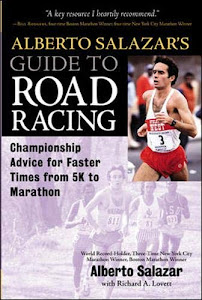 Alberto Salazar's Guide to Road Racing : Championship Advice for Faster Times from 5K to Marathons