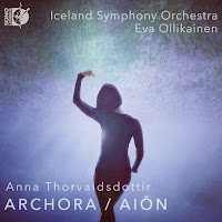 New Album Releases: ANNA THORVALDSDOTTIR - ARCHORA; AION (Eva Ollikainen, Iceland Symphony Orchestra)