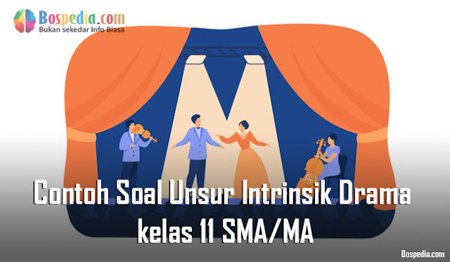 Contoh Soal Unsur Intrinsik Drama kelas 11 SMA/MA