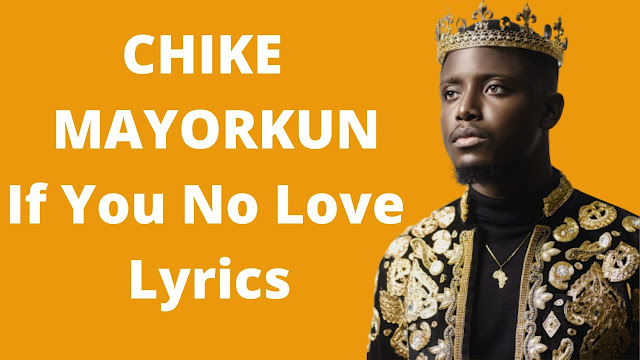 Chike ft. Mayorkun – If You No Love Lyrics