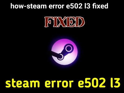 steam error e502 l3 fixed