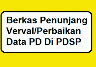 Berkas Penunjang Verval/Perbaikan Data PD Di PDSP