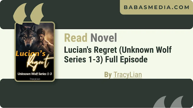 Novel Lucian's Regret (Unknown Wolf Series 1-3) by TracyLian