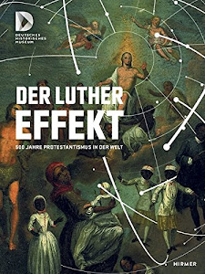 Der Luthereffekt: 500 Jahre Protestantismus in der Welt: Protestantism - 500 Years in the World