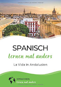 Spanisch mal anders - La Vida in Andalusien: Vokabeln Lernen mit Reiseberichten