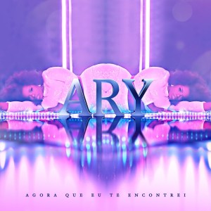 Ary - Agora Que Eu Te Encontrei (2021)