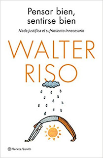 Pensar bien, sentirse bien: Nada justifica el sufrimiento innecesario - Walter Riso