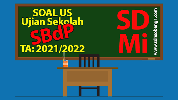 Soal US (Ujian Sekolah) SBdP Kelas 6 SD/MI Tahun 2021/2022