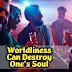 WORLDLINESS CAN DESTROY ONE'S SOUL!!! BY APOSTLE MICHAEL FELIX