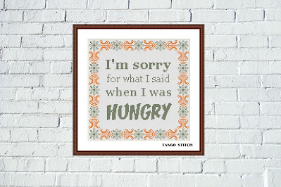 I am sorry for what I said when I was hungry funny cross stitch pattern