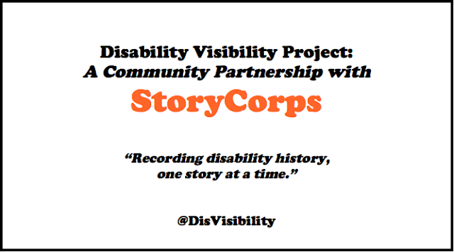 Disability Visibility Project: a community project with StoryCorps. “Recording disability history one story at a time.” @DisVisibiliy.