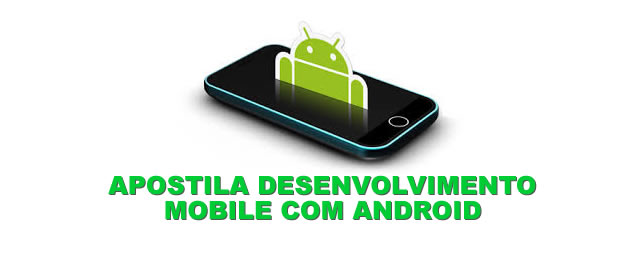 Apostila Desenvolvimento Mobile com Android grátis para download.