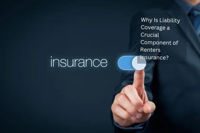 Why Is Liability Coverage a Crucial Component of Renters Insurance?