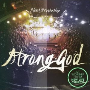 New Life Worship - Strong God