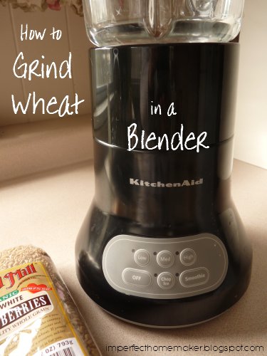 How To Grind Wheat In A Blender Imperfect Homemaker