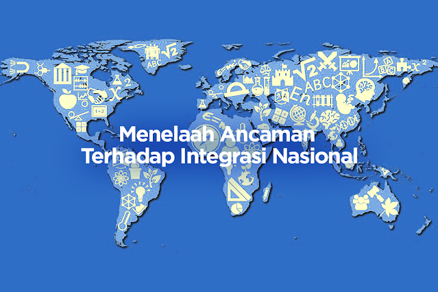 Menelaah Ancaman terhadap Integrasi Nasional