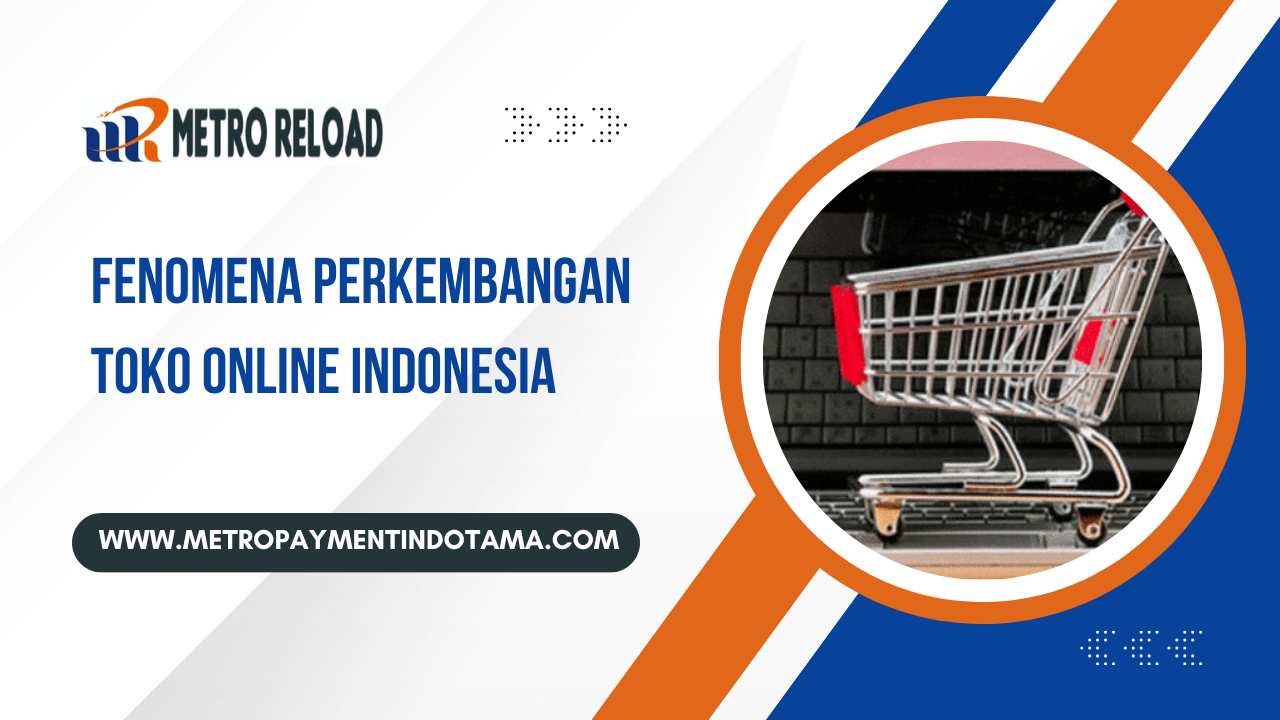Fenomena Perkembangan Toko Online Indonesia - Metro Reload Pulsa Fenomena Perkembangan Toko Online Indonesia, Metro Reload Pulsa