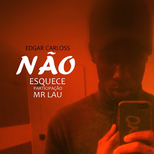 Edgar Carloss - Não Esquece (Feat. Mr Lau) [Download]