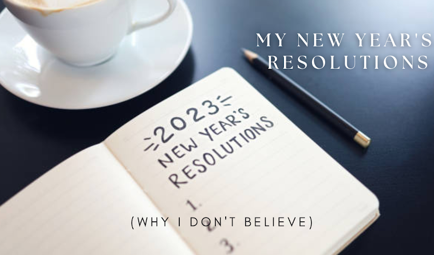 2023 New Year's Resolutions (Why I Don't Believe) 