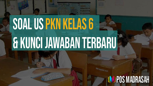Soal us PKN Kelas 6