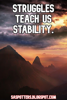 Struggles teach us stability.