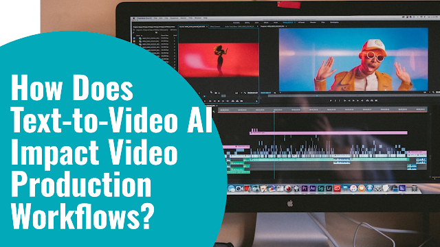 How Does Text-to-Video AI Impact Video Production Workflows