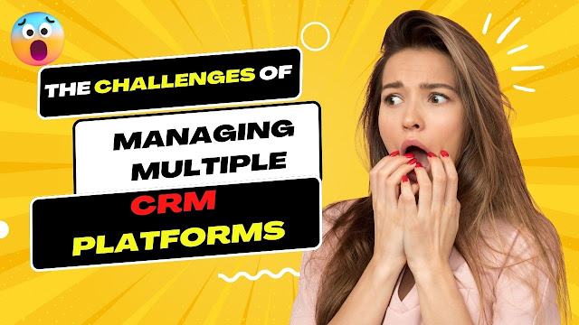 The Challenges of Managing Multiple CRM Platforms