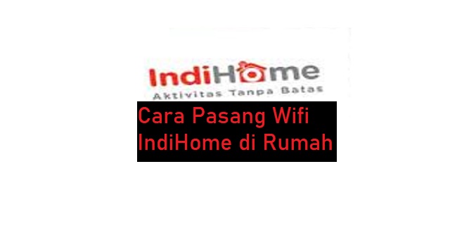 Cara Pasang Wifi IndiHome di Rumah