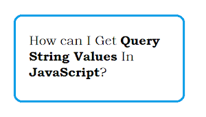 How can I get query string values in JavaScript and jQuery?