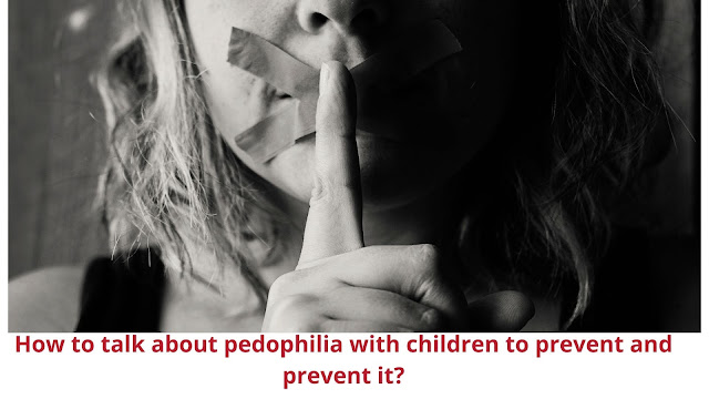 How to talk about pedophilia with children to prevent and prevent it?