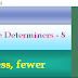 Practice Determiners - 8 – less, fewer