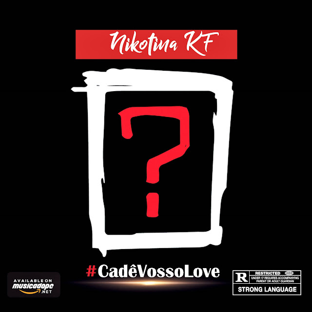 Nikotina KF – Cadê Vosso Love (feat. Niko Jr & Neyma Tamele) 