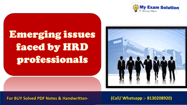 Discuss the emerging issues faced by HRD professionals citing suitable examples