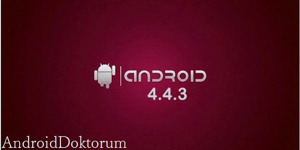 Android 4.4.3 Güncellemesi Başlıyor