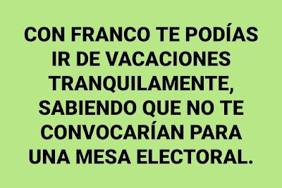 Con Franco te podías ir de vacaciones tranquilamente, sabiendo que no te convocarían para una mesa electoral.