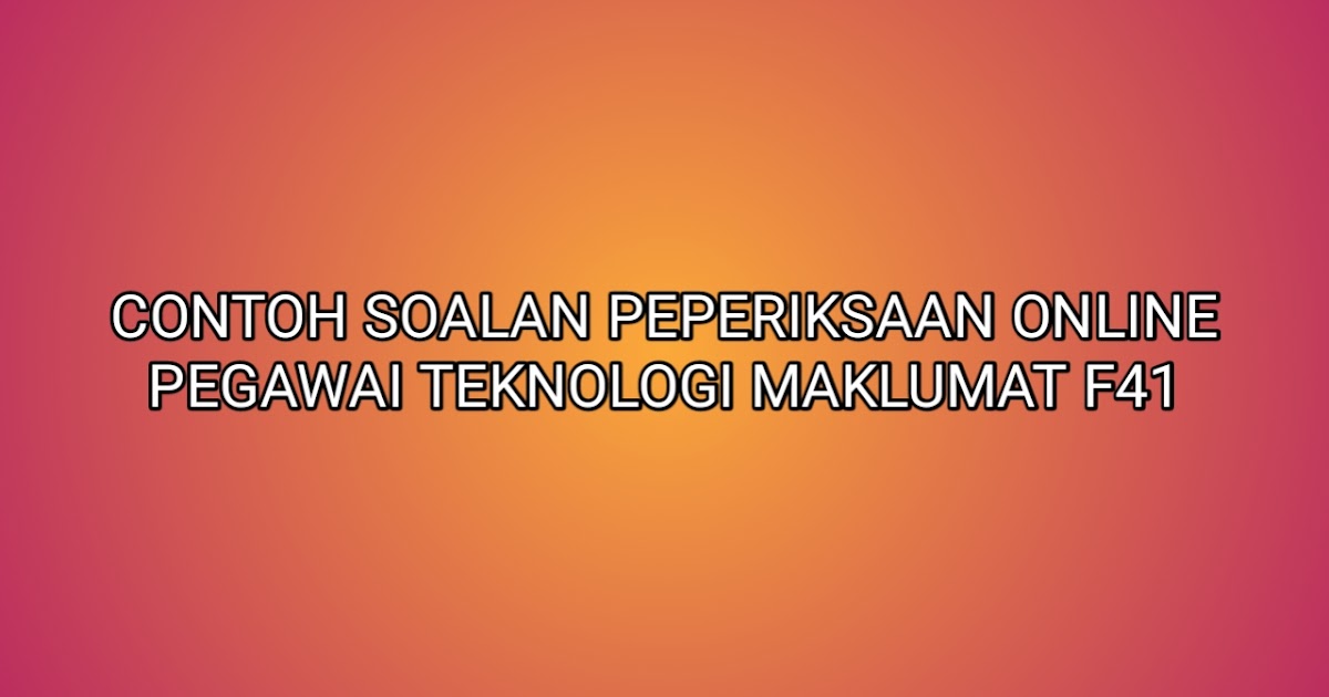 Contoh Soalan Peperiksaan Pegawai Teknologi Maklumat F41 