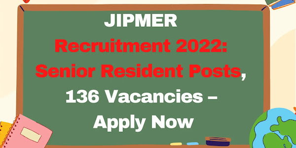 JIPMER Recruitment 2022: Senior Resident Posts, 136 Vacancies – Apply Now