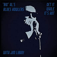 "Get It While It’s Hot" de Big Al’s Blues Howlers With Jim Liban!