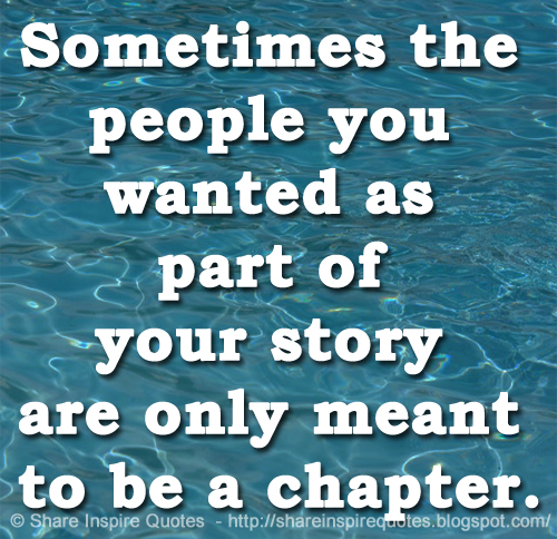 Sometimes the people you wanted as part of your story are only meant to be a chapter.