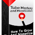 Tube Mastery and Monetization by Matt Par