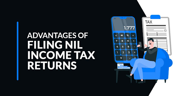 Advantages of Filing NIL Income Tax Returns