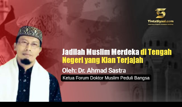 Jadilah Muslim Merdeka di Tengah Negeri yang Kian Terjajah