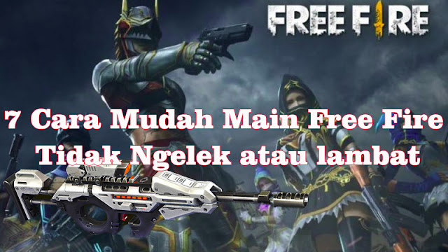 7 Cara Mudah Main Free Fire Tidak Ngelek atau lambat