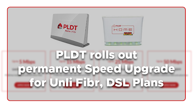 PLDT rolls out permanent Speed Upgrade for Unli Fibr, DSL Plans